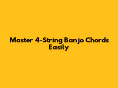 Master 4-String Banjo Chords Easily