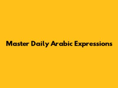 Master Daily Arabic Expressions