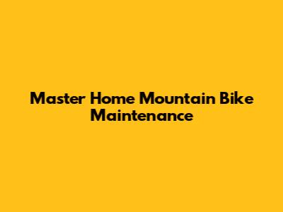Master Home Mountain Bike Maintenance