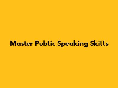 Master Public Speaking Skills