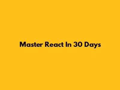 Master React In 30 Days