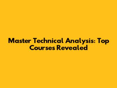 Master Technical Analysis: Top Courses Revealed