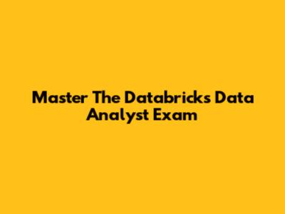 Master The Databricks Data Analyst Exam