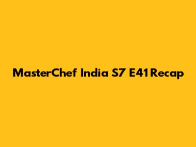 MasterChef India S7 E41 Recap
