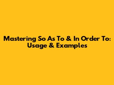 Mastering 'So As To' & 'In Order To': Usage & Examples