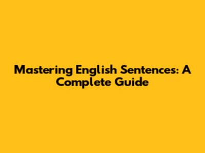 Mastering English Sentences: A Complete Guide