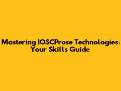 Mastering IOSCProse Technologies: Your Skills Guide