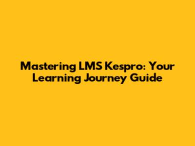 Mastering LMS Kespro: Your Learning Journey Guide