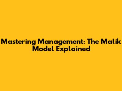 Mastering Management: The Malik Model Explained