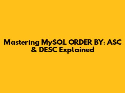 Mastering MySQL ORDER BY: ASC & DESC Explained