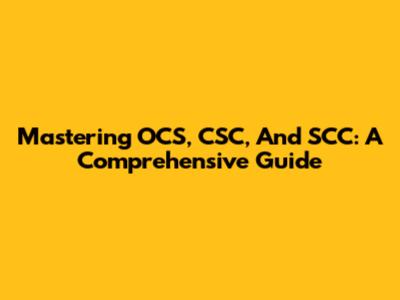 Mastering OCS, CSC, And SCC: A Comprehensive Guide