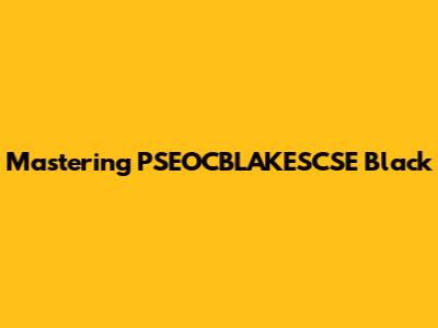Mastering PSEOCBLAKESCSE Black