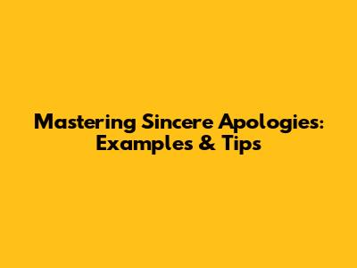 Mastering Sincere Apologies: Examples & Tips