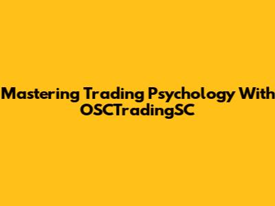 Mastering Trading Psychology With OSCTradingSC