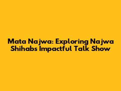Mata Najwa: Exploring Najwa Shihab's Impactful Talk Show