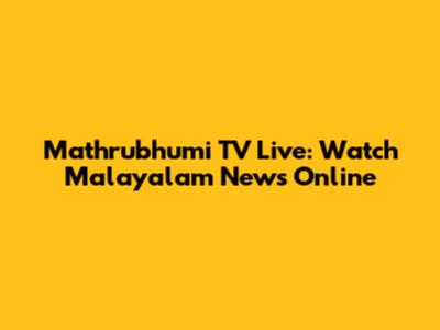 Mathrubhumi TV Live: Watch Malayalam News Online