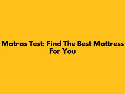 Matras Test: Find The Best Mattress For You