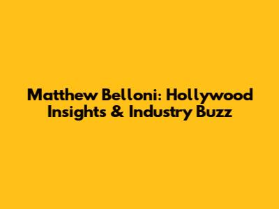 Matthew Belloni: Hollywood Insights & Industry Buzz