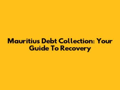 Mauritius Debt Collection: Your Guide To Recovery
