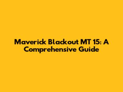 Maverick Blackout MT 15: A Comprehensive Guide