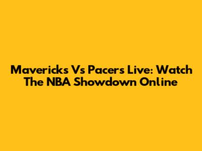 Mavericks Vs Pacers Live: Watch The NBA Showdown Online