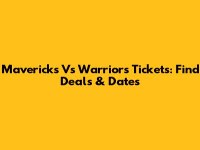 Mavericks Vs Warriors Tickets: Find Deals & Dates
