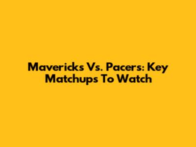Mavericks Vs. Pacers: Key Matchups To Watch