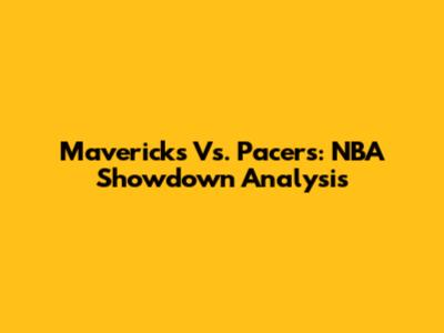 Mavericks Vs. Pacers: NBA Showdown Analysis