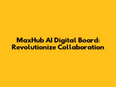MaxHub AI Digital Board: Revolutionize Collaboration