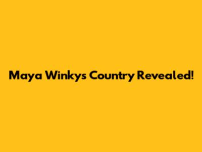 Maya Winky's Country Revealed!