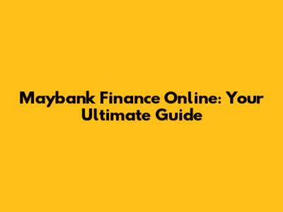 Maybank Finance Online: Your Ultimate Guide