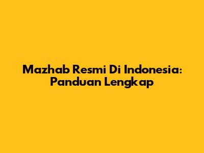 Mazhab Resmi Di Indonesia: Panduan Lengkap