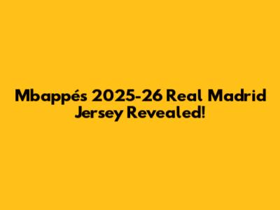 Mbappé's 2025-26 Real Madrid Jersey Revealed!
