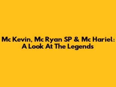 Mc Kevin, Mc Ryan SP & Mc Hariel: A Look At The Legends