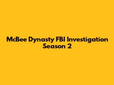 McBee Dynasty FBI Investigation Season 2