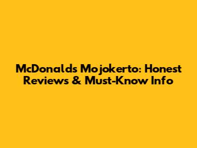 McDonald's Mojokerto: Honest Reviews & Must-Know Info