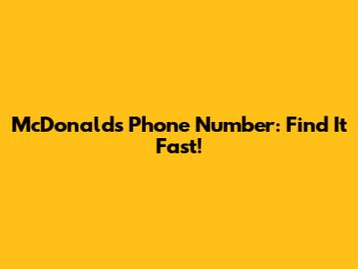McDonald's Phone Number: Find It Fast!
