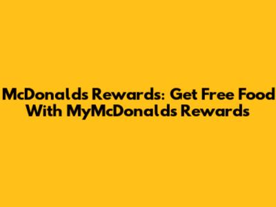 McDonald's Rewards: Get Free Food With MyMcDonald's Rewards
