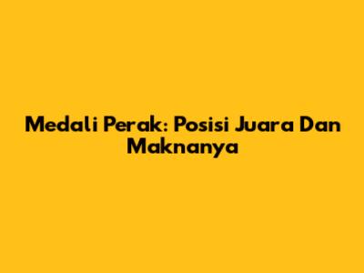 Medali Perak: Posisi Juara Dan Maknanya