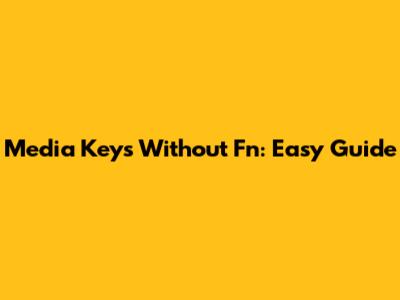 Media Keys Without Fn: Easy Guide
