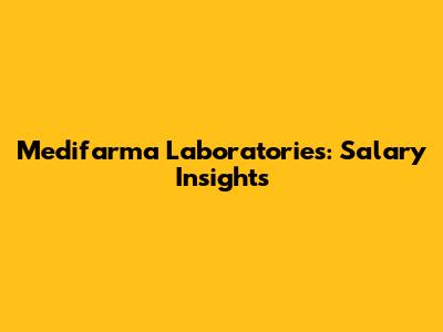 Medifarma Laboratories: Salary Insights