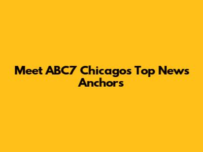 Meet ABC7 Chicago's Top News Anchors