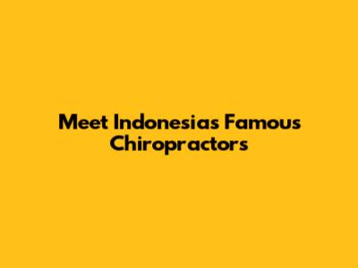 Meet Indonesia's Famous Chiropractors