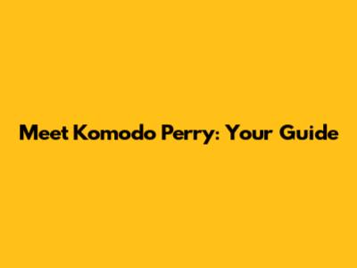 Meet Komodo Perry: Your Guide