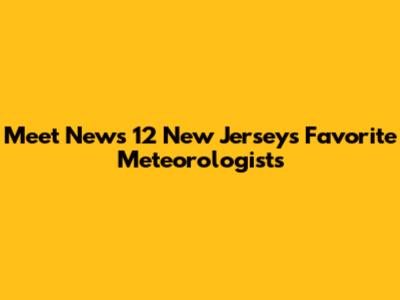 Meet News 12 New Jersey's Favorite Meteorologists