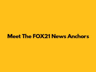 Meet The FOX21 News Anchors