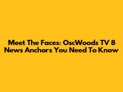 Meet The Faces: OscWoods TV 8 News Anchors You Need To Know