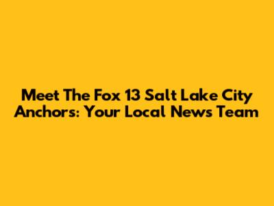 Meet The Fox 13 Salt Lake City Anchors: Your Local News Team