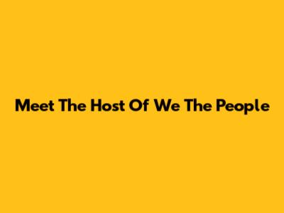 Meet The Host Of 'We The People'