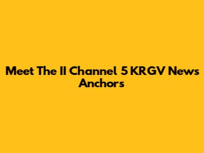 Meet The II Channel 5 KRGV News Anchors